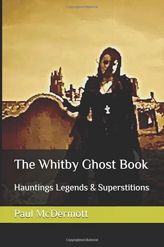 Imagen de archivo de The Whitby Ghost Book: Hauntings Legends & Superstitions a la venta por WorldofBooks