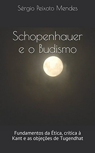 Stock image for Schopenhauer e o Budismo: Fundamentos da tica, crtica  Kant e as objees de Tugendhat for sale by Revaluation Books