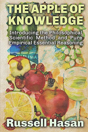Stock image for The Apple of Knowledge: Introducing the Philosophical Scientific Method and Pure Empirical Essential Reasoning (Philosophy, Logic, Science, Law) for sale by SecondSale