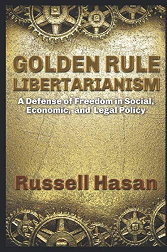 Stock image for Golden Rule Libertarianism: A Defense of Freedom in Social, Economic, and Legal Policy for sale by HPB-Emerald