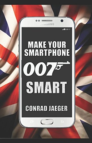 Imagen de archivo de Make Your Smartphone 007 Smart: NEW 2017 Edition a la venta por Your Online Bookstore