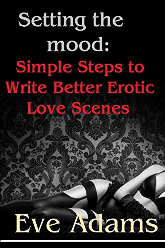 Stock image for Setting the Mood: Simple Steps to Write Better Erotic Love Scenes for sale by Revaluation Books