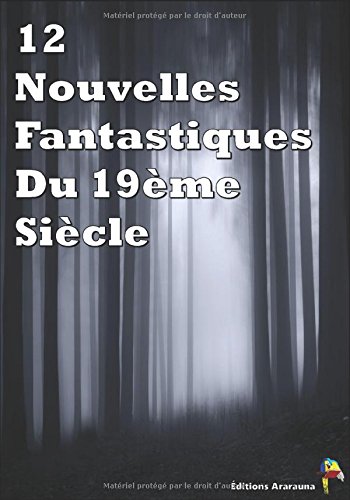 9781520158099: 12 Nouvelles Fantastiques Du 19me Sicle: Vra, Frritt-Flacc, La Vnus d'Ille, La montre du doyen, La cafetire, Le Horla, Le puit et le pendule, Le ... Canterville, Le manteau... (French Edition)
