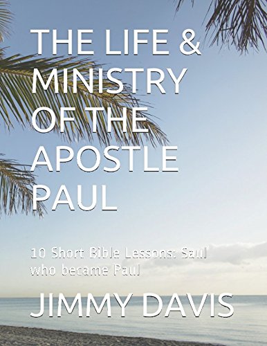 Stock image for THE LIFE & MINISTRY OF THE APOSTLE PAUL: 10 Short Bible Lessons: Saul who became Paul for sale by Revaluation Books
