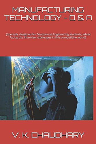 Beispielbild fr MANUFACTURING TECHNOLOGY - Q & A: {Specially designed for Mechanical Engineering students, who's facing the interview challenges in this competitive world} zum Verkauf von Revaluation Books
