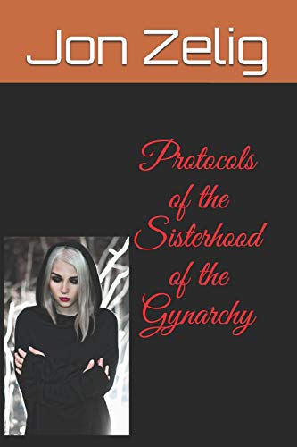 9781520188676: Protocols of the Sisterhood of the Gynarchy