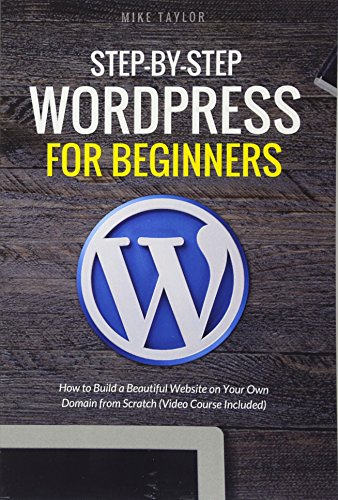 9781520207087: Step-By-Step WordPress for Beginners: How to Build a Beautiful Website on Your Own Domain from Scratch (Video Course Included)