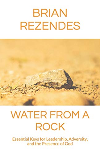Stock image for Water from a Rock: Essential Keys for Leadership, Adversity, and the Presence of God for sale by ThriftBooks-Atlanta