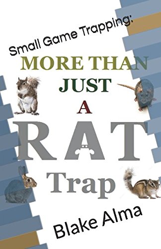 Stock image for More Than Just A Rat Trap: Small Game Trapping for sale by PhinsPlace