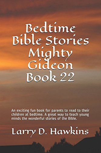 Imagen de archivo de Bedtime Bible Stories Mighty Gideon Book 22: An exciting fun book for parents to read to their children at bedtime. A great way to teach young minds the wonderful stories of the Bible. a la venta por ThriftBooks-Dallas