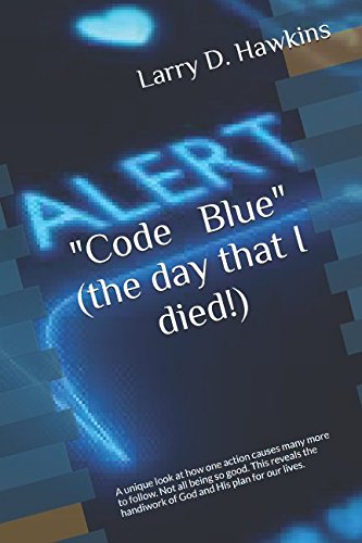 Stock image for Code Blue" (the day that I died!): A unique look at how one action causes many more to follow. Not all being so good. This reveals the handiwork of God and His plan for our lives. for sale by Revaluation Books