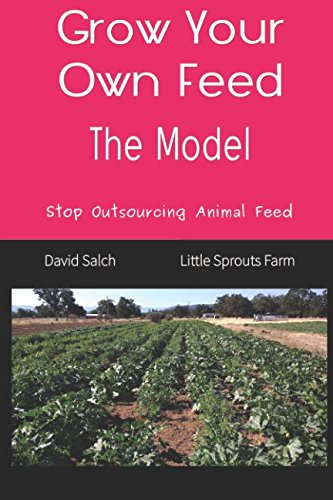 Beispielbild fr Grow Your Own Feed: The Model: Stop Outsourcing Animal Feed (Save The Children: Restoring Health Through Grandpa's Farm) zum Verkauf von Goodwill Books