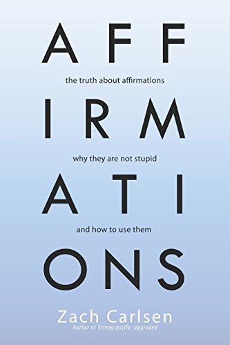Stock image for Affirmations: The Truth About Affirmations, Why They Are Not Stupid, and How to Use Them for sale by Revaluation Books