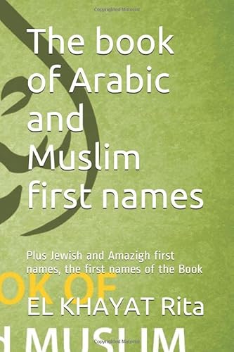 Stock image for The book of Arabic and Muslim first names: Plus Jewish and Amazigh first names, the first names of the Book for sale by Revaluation Books