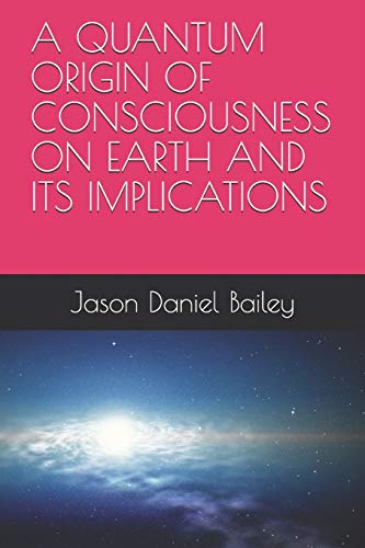 Imagen de archivo de A Quantum Origin of Consciousness on Earth and Its Implications a la venta por ThriftBooks-Atlanta