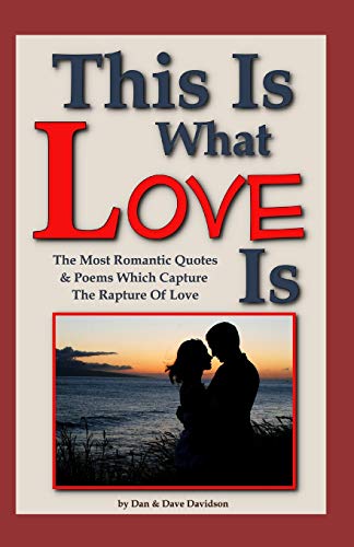 Stock image for This Is What Love Is: The Most Romantic Quotes & Poems Which Capture The Rapture Of Love for sale by Lucky's Textbooks