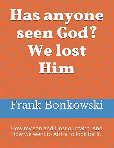 Stock image for Has anyone seen God? We lost Him: How my son and I lost our faith. And how we went to Africa to look for it. for sale by Revaluation Books