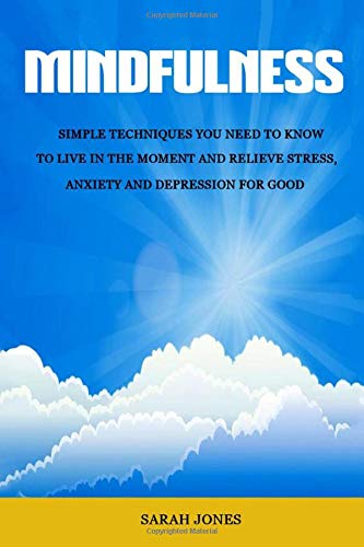 Beispielbild fr Mindfulness: Simple Techniques You Need To Know To Live In The Moment And Relieve Stress, Anxiety And Depression for Good (Meditation, Inner Peace, Mindfulness For Beginners, Stress Free) zum Verkauf von WorldofBooks