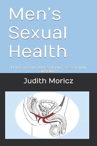 

Menâs Sexual Health: How to use your pelvic floor muscles in everyday activities (Intimate Wellness Training for Men - IWTÂ®)