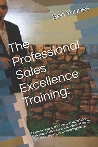 Imagen de archivo de The Professional Sales Excellence Training:: Learning How And When To Handle Sales Objections Is Key,Especially When Many Of The Same Objections Occure Regularly. a la venta por Revaluation Books