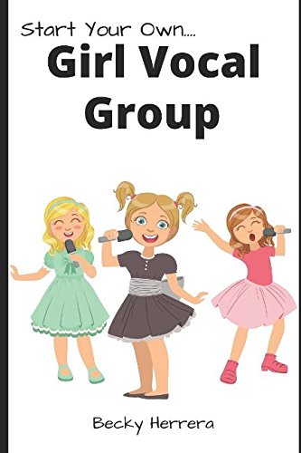 Stock image for Girl Vocal Group!: How to get on stage NOW! for sale by Revaluation Books