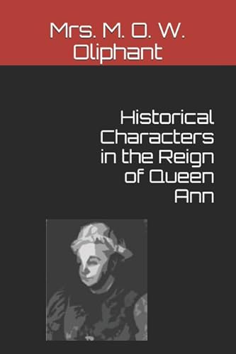 Stock image for Historical Characters in the Reign of Queen Ann for sale by Revaluation Books