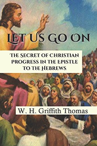 Imagen de archivo de Let Us Go On: The Secret of Christian Progress in the Epistle to the Hebrews a la venta por ThriftBooks-Atlanta