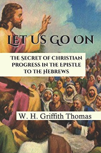 Stock image for Let Us Go On: The Secret of Christian Progress in the Epistle to the Hebrews for sale by Ergodebooks