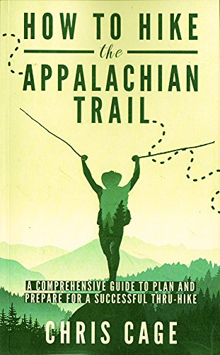 9781520300627: How to Hike the Appalachian Trail: A Comprehensive Guide to Plan and Prepare for a Successful Thru-Hike: 2