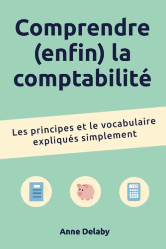 Stock image for Comprendre (enfin) La Comptabilit: Les Principes Et Le Vocabulaire Expliqus Simplement for sale by RECYCLIVRE