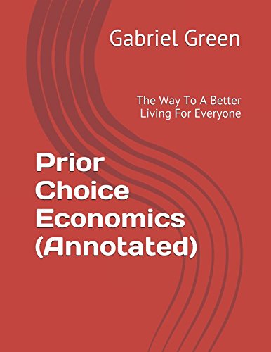 Stock image for Prior Choice Economics (Annotated): The Way To A Better Living For Everyone for sale by Revaluation Books