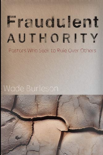 Stock image for Fraudulent Authority: Pastors Who Seek to Rule Over Others for sale by ThriftBooks-Atlanta