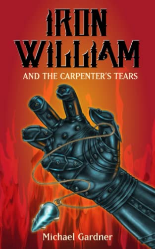 Imagen de archivo de Iron William and the Carpenters Tears (The Trials of Iron William Kidd) a la venta por Big River Books