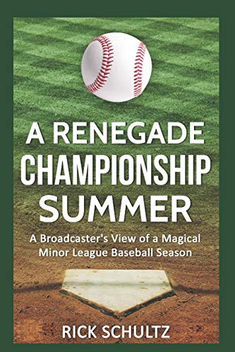 Stock image for A Renegade Championship Summer: A Broadcaster's View of a Magical Minor League Baseball Season for sale by Wonder Book