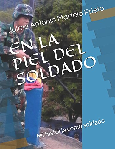 9781520347721: EN LA PIEL DEL SOLDADO: Mi historia como soldado (ninguno) (Spanish Edition)