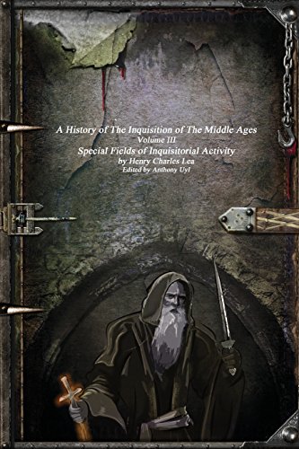 Stock image for A History of The Inquisition of The Middle Ages Volume III: Special Fields of Inquisitorial Activity for sale by HPB-Diamond