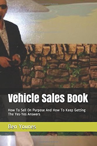 Imagen de archivo de Vehicle Sales Book: How To Sell On Purpose And How To Keep Getting The Yes-Yes Answers a la venta por Revaluation Books