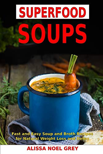 Beispielbild fr Superfood Soups: Fast and Easy Soup and Broth Recipes for Natural Weight Loss and Detox: Healthy Recipes for Weight Loss (The Everyday Cookbook) zum Verkauf von ZBK Books