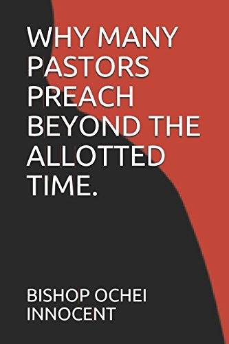 Stock image for WHY MANY PASTORS PREACH BEYOND THE ALLOTTED TIME.: - THINGS PREACHERS DO TO SHOW THE WORLD THAT THEY ARE NOT TRAINED for sale by Revaluation Books