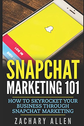 Stock image for Snapchat Marketing 101: How to Skyrocket your Business through Snapchat Marketing for sale by Revaluation Books