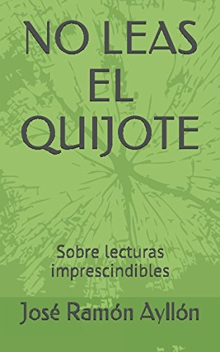 Beispielbild fr NO LEAS EL QUIJOTE: Sobre lecturas imprescindibles zum Verkauf von Revaluation Books