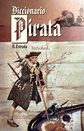 Stock image for Diccionario Pirata: Recopilacin de piratas famosos y trminos nuticos. (Spanish Edition) for sale by Lucky's Textbooks