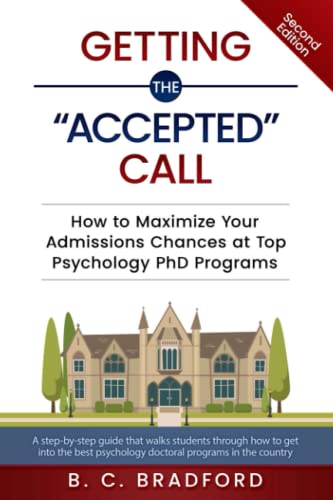 9781520384573: Getting the "Accepted" Call: How to Maximize Your Admissions Chances at Top Psychology PhD Programs: A step-by-step guide that walks students through how to get into the best psychology programs