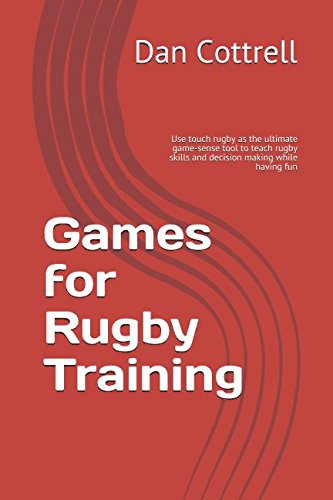 Stock image for Games for rugby training: Using touch rugby as the ultimate game-sense tool to teach rugby skills and decision making while having fun for sale by Revaluation Books