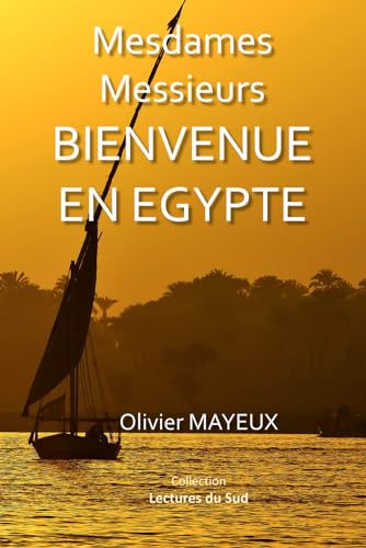 Imagen de archivo de MESDAMES MESSIEURS BIENVENUE EN EGYPTE: Souvenirs et anecdotes de vos voyages en groupes a la venta por medimops