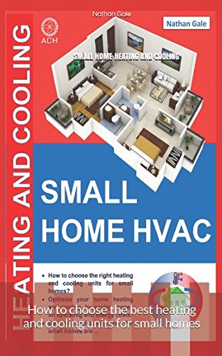 Stock image for SMALL HOME HEATING AND COOLING: How to choose the best heating and cooling units for small homes for sale by Revaluation Books