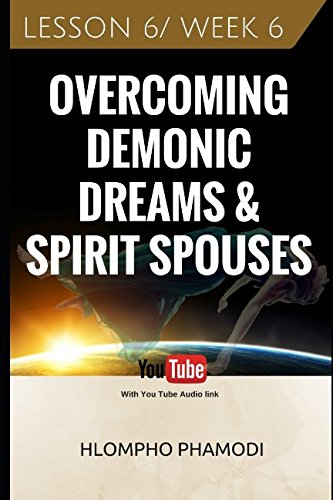 Beispielbild fr OVERCOMING DEMONIC DREAMS & SPIRIT SPOUSES: LESSON 6 zum Verkauf von SecondSale