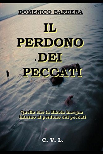 Stock image for IL PERDONO DEI PECCATI: Quello che la Bibbia insegna intorno al perdono dei peccati (Italian Edition) for sale by Lucky's Textbooks