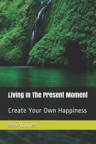 9781520416755: Living In The Present Moment: Create Your Own Happiness