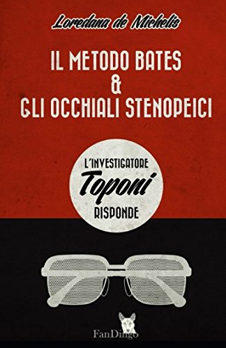 Beispielbild fr Il Metodo Bates & gli occhiali stenopeici: l'Investigatore Toponi risponde zum Verkauf von Revaluation Books